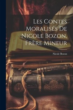 Les contes moralisés de Nicole Bozon, frère mineur - Bozon, Nicole