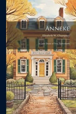 Anneke: A Little Dame of New Netherlands - Champney, Elizabeth W.