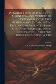 Principal Facts of the Earth's Magnetism and Methods of Determining the True Meridian and the Magnetic Declination. Reprinted From the United States M
