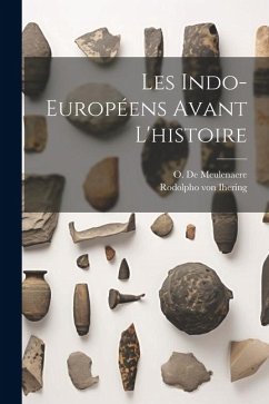 Les Indo-Européens Avant L'histoire - Ihering, Rodolpho Von; Meulenaere, O. De