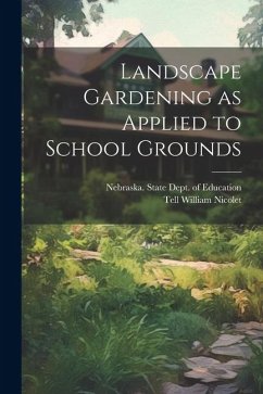 Landscape Gardening as Applied to School Grounds - Nicolet, Tell William