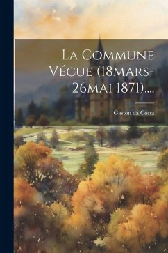 La Commune Vécue (18mars-26mai 1871).... - Costa, Gaston Da