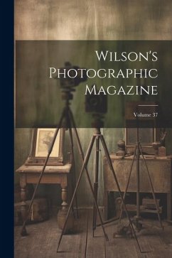 Wilson's Photographic Magazine; Volume 37 - Anonymous