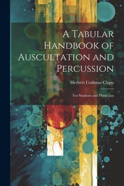 A Tabular Handbook of Auscultation and Percussion: For Students and Physicians - Clapp, Herbert Codman