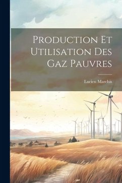 Production Et Utilisation Des Gaz Pauvres - Marchis, Lucien