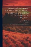 Johannis Burchardi Argentinensis Capelle Pontificie Sacrorum Rituum Magistri Diarium: Sive Rerum Urbanarum Commentarii (1483-1506)