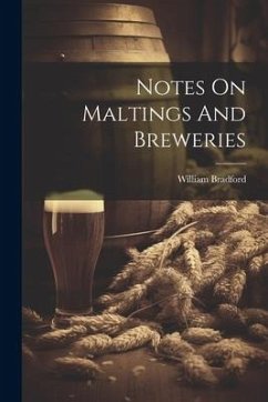 Notes On Maltings And Breweries - Bradford, William