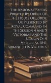 The Sessional Papers Printed By Order Of The House Of Lords, Or Presented By Royal Command, In The Session 4 And 5 Victoriae And The Session Of 5 Vict