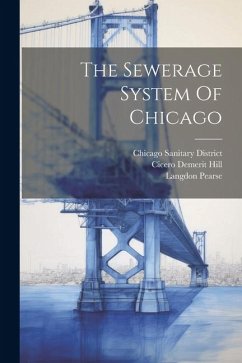 The Sewerage System Of Chicago - Hill, Cicero Demerit; Pearse, Langdon