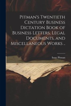 Pitman's Twentieth Century Business Dictation Book of Business Letters, Legal Documents, and Miscellaneous Works .. - Pitman, Isaac