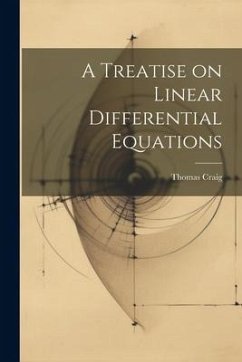 A Treatise on Linear Differential Equations - Craig, Thomas