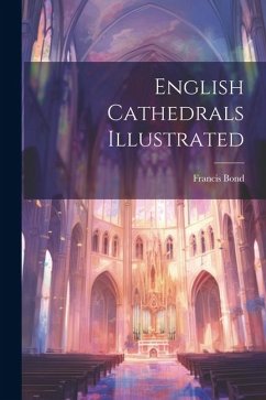 English Cathedrals Illustrated - Bond, Francis