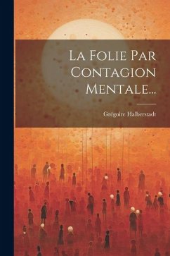 La Folie Par Contagion Mentale... - Halberstadt, Grégoire