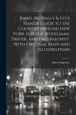Rand, McNally & Co.'s Handy Guide to the Country Around New York, for the Wheelman, Driver, and Excursionist. With Original Maps and Illustrations