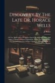 Discovery By The Late Dr. Horace Wells: Of The Applicability Of Nitrous Oxyd Gas, Sulphuric Ether And Other Vapors In Surgical Operations, Nearly Two