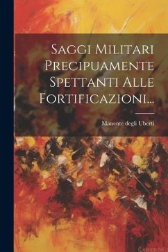 Saggi Militari Precipuamente Spettanti Alle Fortificazioni... - Uberti, Manente Degli