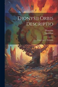 Dionysii Orbis Descriptio: Cum Comm. Eustathii - Dionysius; Eustathius