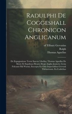 Radulphi De Coggeshall Chronicon Anglicanum: De Expugnatione Terræ Sanctæ Libellus, Thomas Agnellus De Morte Et Sepultura Henrici Regis Angliæ Juniori - Coggeshall), Ralph (of