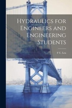 Hydraulics for Engineers and Engineering Students - Lea, F. C. B.