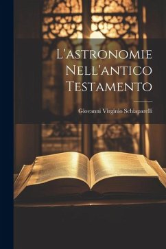 L'astronomie Nell'antico Testamento - Schiaparelli, Giovanni Virginio