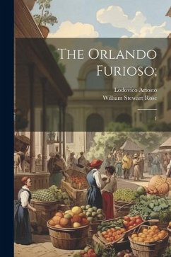 The Orlando Furioso;: 1 - Ariosto, Lodovico; Rose, William Stewart