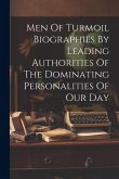 Men Of Turmoil Biographies By Leading Authorities Of The Dominating Personalities Of Our Day