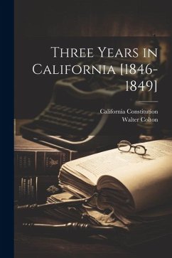 Three Years in California [1846-1849] - Colton, Walter; Constitution, California