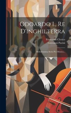 Odoardo I., Re D'inghilterra: Melodramma Serio Per Musica... - Pacini, Giovanni; Clerico, Francesco