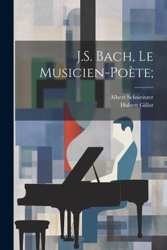 J.S. Bach, le musicien-poète; - Schweitzer, Albert; Gillot, Hubert