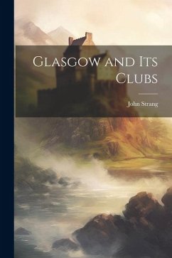 Glasgow and its Clubs - Strang, John
