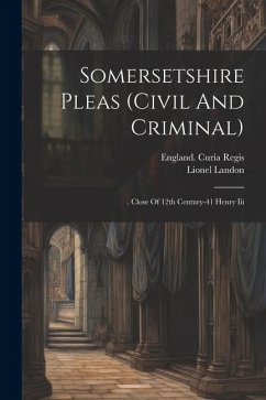 Somersetshire Pleas (civil And Criminal): . Close Of 12th Century-41 Henry Iii - Regis, England Curia; Landon, Lionel