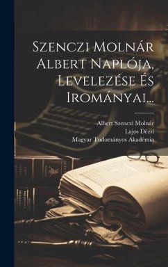 Szenczi Molnár Albert Naplója, Levelezése És Irományai... - Molnár, Albert Szenczi; Dézsi, Lajos