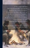 A Record of the Revolutionary Soldiers Buries in Lake County, Ohio, With Partial List of Those in Geauga County, and a Membership Roll of New Connecti