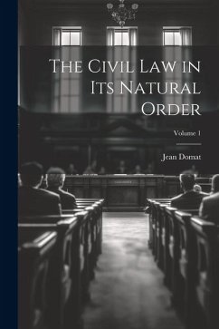 The Civil Law in Its Natural Order; Volume 1 - Domat, Jean