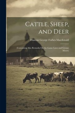 Cattle, Sheep, and Deer: (Containing Also Remarks On the Game Laws and Grouse Moors) - Macdonald, Duncan George Forbes