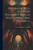 Biografia Degli Scrittori Perugini E Notizie Delle Opere Loro, Volume 2...