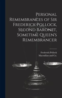 Personal Remembrances of Sir Frederick Pollock, Second Baronet, Sometime Queen's Remembrancer - Pollock, Frederick