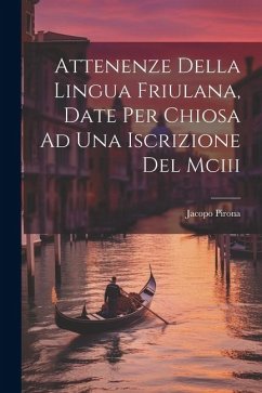 Attenenze Della Lingua Friulana, Date Per Chiosa Ad Una Iscrizione Del Mciii - Pirona, Jacopo