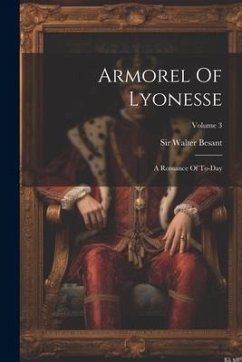 Armorel Of Lyonesse: A Romance Of To-day; Volume 3 - Besant, Walter