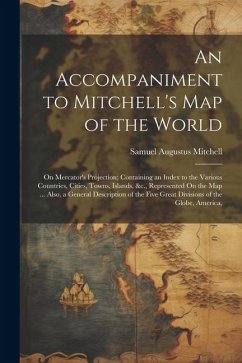 An Accompaniment to Mitchell's Map of the World: On Mercator's Projection; Containing an Index to the Various Countries, Cities, Towns, Islands, &c., - Mitchell, Samuel Augustus
