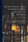 An Authentic and Comprehensive History of Buffalo: With Some Account of its Early Inhabitants, Both Savage and Civilized; Comprising Historic Notices