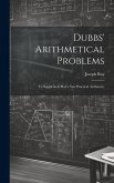 Dubbs' Arithmetical Problems: To Supplement Ray's New Practical Arithmetic
