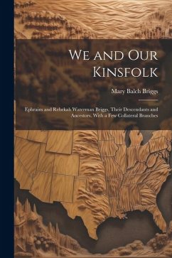 We and Our Kinsfolk: Ephraim and Rebekah Waterman Briggs, Their Descendants and Ancestors. With a Few Collateral Branches - Briggs, Mary Balch