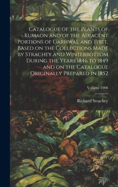 Catalogue of the Plants of Kumaon and of the Adjacent Portions of Garhwal and Tibet, Based on the Collections Made by Strachey and Winterbottom During - Strachey, Richard