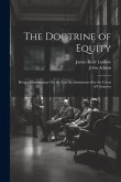 The Doctrine of Equity: Being a Commentary On the Law As Administered by the Court of Chancery