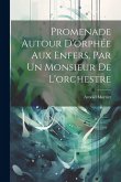 Promenade Autour D'orphée Aux Enfers, Par Un Monsieur De L'orchestre