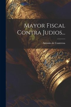 Mayor Fiscal Contra Judios... - Contreras, Antonio De