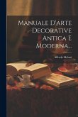 Manuale D'arte Decorative Antica E Moderna...