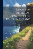 Report of American Committee for Relief in Ireland