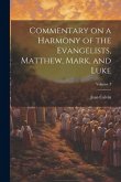 Commentary on a Harmony of the Evangelists, Matthew, Mark, and Luke; Volume 3